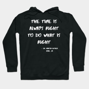 The Time Is Always Right To Do WhatI Is Right Hoodie